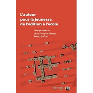 L'auteur pour la jeunesse, de l'edition a l'ecole  francois quet, jean-francois massol ELLUG, ENS Editions