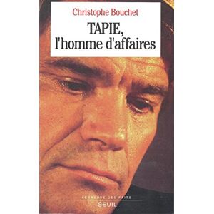 Tapie, l'homme d'affaires Christophe Bouchet Seuil