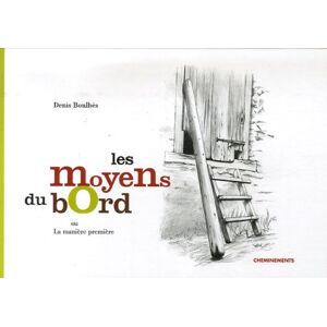 Les moyens du bord ou La maniere premiere Denis Boulbes Cheminements