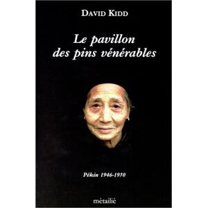 Le pavillon des pins venerables : Pekin 1946-1950 David Kidd Metailie