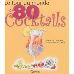 Le tour du monde en 80 cocktails Jean-Paul Gourevitch Orphie