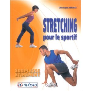 Stretching pour le sportif : souplesse, etirement Christophe Benoist Amphora
