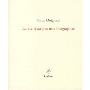 La vie n'est pas une biographie Pascal Quignard Galilée - Publicité