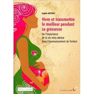 Vivre et transmettre le meilleur pendant sa grossesse : de l'importance de la vie intra-uterine dans Sophie Metthey Le souffle d'or