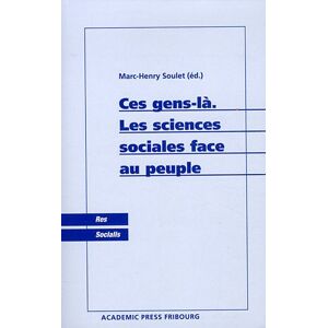 Ces gens-la : les sciences sociales face au peuple soulet, marc-henry Academic Press Fribourg