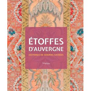 Etoffes d'Auvergne : histoires de soieries sacrees Auvergne-Rhône-Alpes. Service regional de l'inventaire general du patrimoine culturel Lieux dits