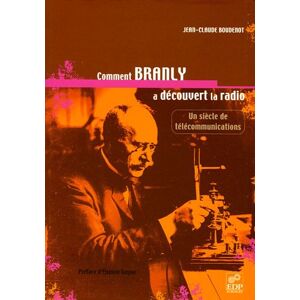 Comment Branly a decouvert la radio un siecle de telecommunications Jean Claude Boudenot EDP sciences