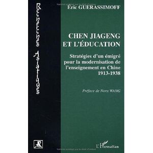 Chen Jiageng et l'education : strategies d'un emigre pour la modernisation de l'enseignement en Chin Eric Guerassimoff L'Harmattan