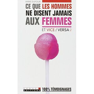 Ce que les hommes ne disent jamais aux femmes (et vice versa) Anne Dufour Leduc.s editions