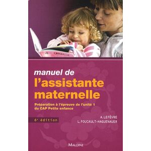 Manuel de l'assistante maternelle : preparation a l'epreuve de l'unite 1 du CAP petite enfance Annick Lefevre, Lucie Foucault-Haguenauer Maloine