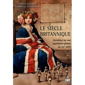 Le siecle britannique : variations sur une suprematie globale au XIXe siecle  catherine hall, jean-francois klein, john mackenzie, vanessa caru, anne-claire de gayffier-bonneville, genevieve verdo, anne-laure dupont, collectif, fabrice bensimon, armelle e