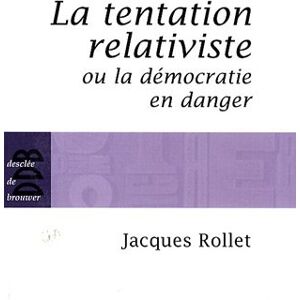 La tentation relativiste ou La democratie en danger Jacques Rollet Desclee De Brouwer