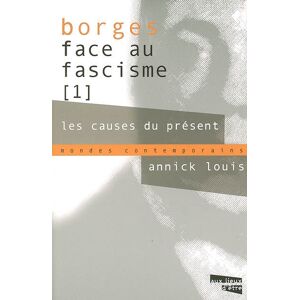 Borges face au fascisme. Vol. 1. Les causes du présent Annick Louis Aux lieux d'être