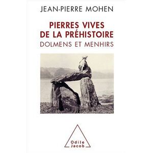 Pierres vives de la prehistoire : dolmens et menhirs Jean-Pierre Mohen O. Jacob