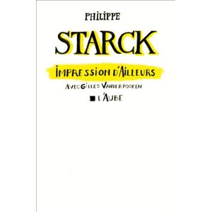 Impressions dailleurs Philippe Starck Gilles Vanderpooten Ed de lAube