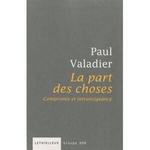 La part des choses : compromis et intransigeance Paul Valadier Lethielleux