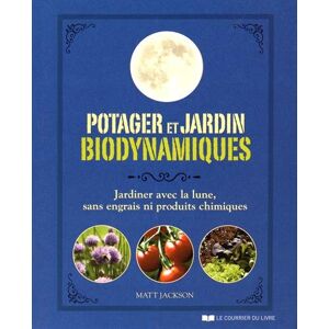 Potager et jardin biodynamiques : jardiner avec la lune, sans engrais ni produits chimiques Matt Jackson Courrier du livre