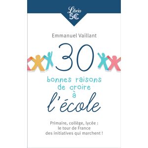 30 bonnes raisons de croire à l'école : primaire, collège, lycée : le tour de France des initiatives Emmanuel Vaillant Librio