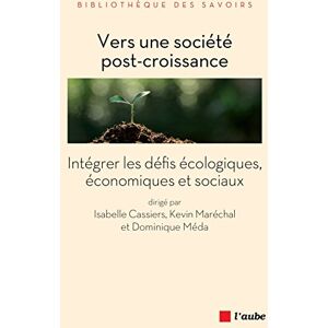 Vers une societe post croissance integrer les defis ecologiques economiques et sociaux collectif dominique meda kevin marechal isabelle cassiers Ed de lAube