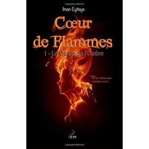 Coeur de Flammes, Tome 1: Le Visage de l'Ombre  iman eyitayo Editions Plumes Solidaires