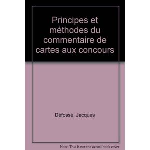 Principes et méthodes du commentaire de cartes aux concours Jacques Defossé PUF