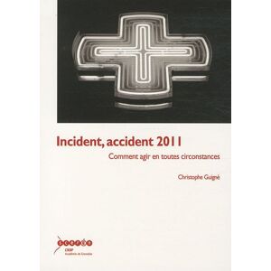 Incident, accident 2011 : comment agir en toutes circonstances Christophe Guigne Canope-CRDP de l