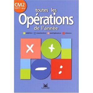 Toutes les operations de l'annee, CM2, 10-11 ans : addition, soustraction, multiplication, division  clerjon Magnard