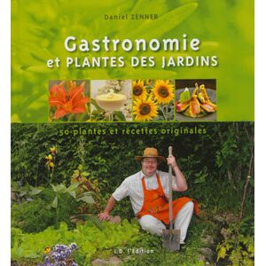 Gastronomie et plantes des jardins : 50 plantes et recettes originales Daniel Zenner ID l'edition