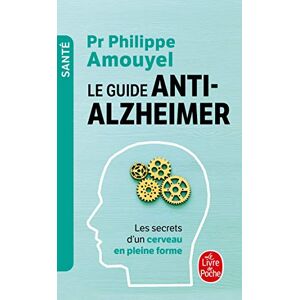 Le guide anti-Alzheimer : les secrets d'un cerveau en pleine forme Philippe Amouyel Le Livre de poche