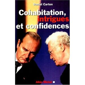 Cohabitation, intrigues et confidences Daniel Carton Albin Michel