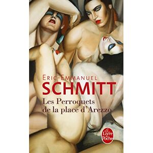 Les perroquets de la place d'Arezzo Eric-Emmanuel Schmitt Le Livre de poche