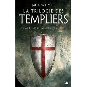 La trilogie des Templiers Vol 1 Les chevaliers du Christ Jack Whyte Bragelonne