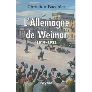 L'Allemagne de Weimar : 1919-1933 Christian Baechler Fayard