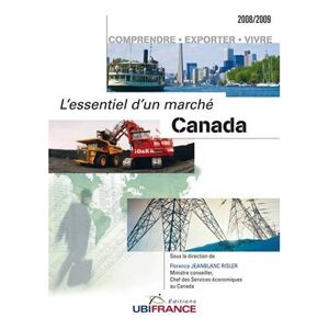 Canada : comprendre, exporter, vivre France. Ambassade (Canada). Mission economique (Ottawa) UbiFrance