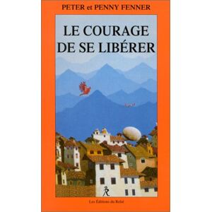 Le courage de se liberer Peter Fenner, Penny Fenner Le  Relie