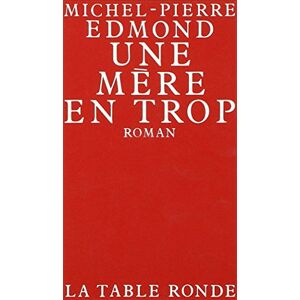 Une Mere en trop Michel-Pierre Edmond La Table ronde