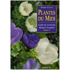 Plantes du Midi guide de recherche manuel demploi Vol 2 Plantes vivaces et plantes a bulbe Pierre Cuche Edisud