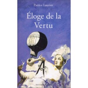 Eloge de la vertu : chronique du 21e Cercle : Astrae et res, Des astres et des Choses Patrice Laurioz Ed. de Paris