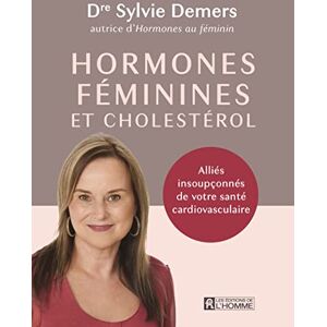 Hormones feminines et cholesterol : Allies insoupconnes de votre sante cardiovasculaire Sylvie Demers Éditions De L'Homme