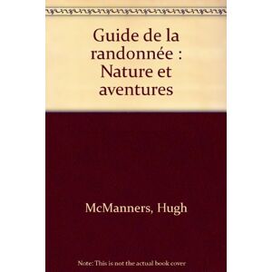 Guide de la randonnee : nature et aventures Hugh McManners Ed. du Sport