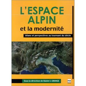 L'espace alpin et la modernite : bilans et perspectives au tournant du siecle collectif PUG