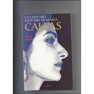 La Veritable histoire de Maria Callas Renzo Allegri Belfond