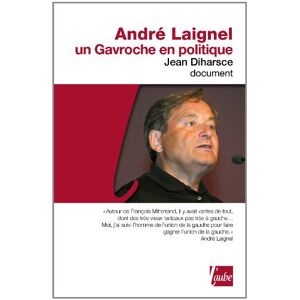 Andre Laignel, un Gavroche en politique Jean Diharsce Ed. de l