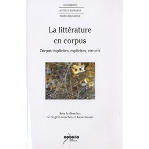 La litterature en corpus : corpus implicites, explicites, virtuels  brigitte louichon, annie rouxel Canope-CRDP de l