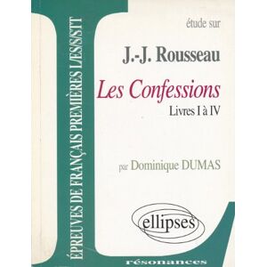 Étude sur j.-j. rousseau les confessions (livres i à iv) dominique dumas ellipses marketing