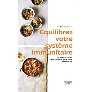 Equilibrez votre systeme immunitaire : 100 recettes faciles pour renforcer votre sante a long terme Kate Llewellyn-Waters Hachette Pratique