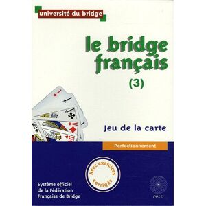 Le bridge francais. Vol. 3. Jeu de la carte : perfectionnement Universite du bridge (Saint-Cloud, Hauts-de-Seine) POLE