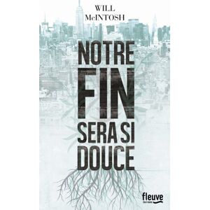 Notre fin sera si douce Will McIntosh Fleuve editions