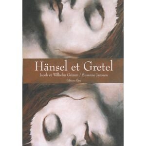 Hänsel et Gretel Jacob Grimm, Wilhelm Grimm, Susanne Janssen Etre