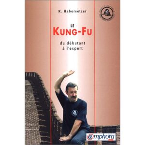 Kung fu du debutant a lexpert Roland Habersetzer Amphora